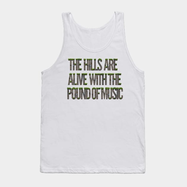 The Hills are Alive with the Pound of Music Tank Top by Manafold